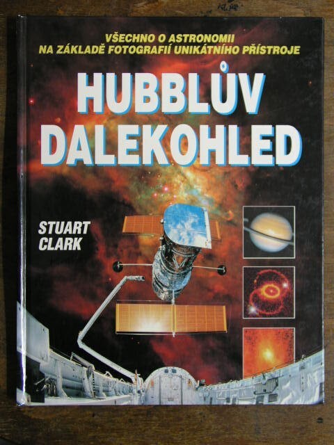 Hubblův dalekohled : všechno o astronomii na základě fotografií unikátního přístroje