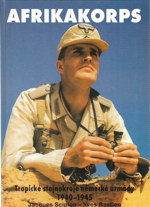 Afrikakorps : tropické stejnokroje německé armády 1940-1945