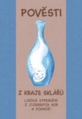 Pověsti z kraje sklářů : lidová vyprávění z Jizerských hor a podhůří