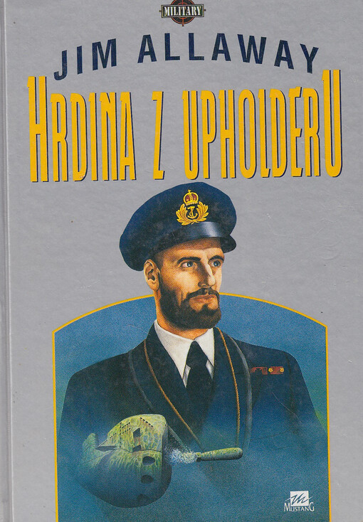 Hrdina z Upholderu: příběh korvetního kapitána M.D. Wanklyna, nositele vyznamenání Victoria Cross a rytíře řádu DSO