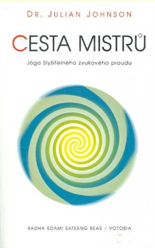 Cesta Mistrů : věda Surat Šabd jógy : jóga Slyšitelného životního proudu