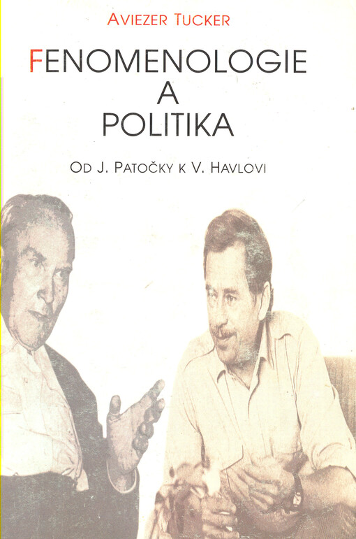 Fenomenologie a politika : od J. Patočky k V. Havlovi.