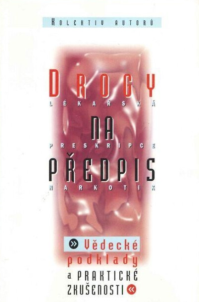 Drogy na předpis : lékařská preskripce narkotik : vědecké podklady a praktické zkušenosti