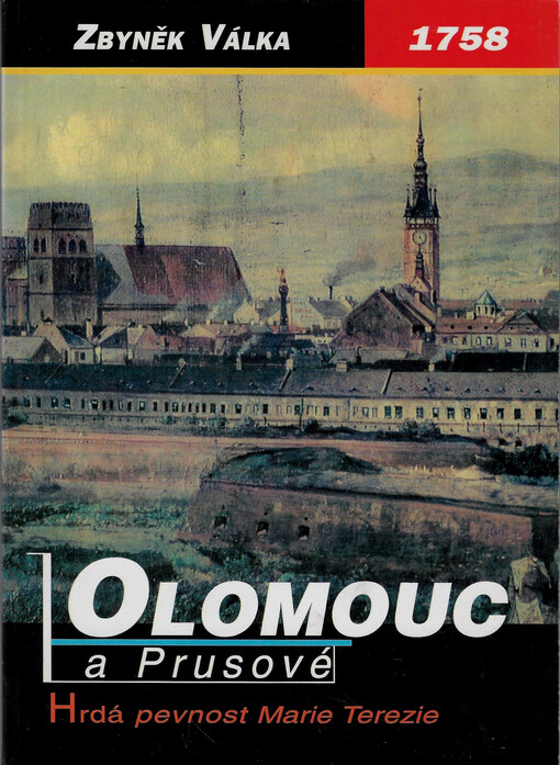 1758 - Olomouc a Prusové : hrdá pevnost Marie Terezie