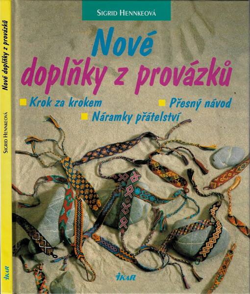 Nové doplňky z provázků : krok za krokem : přesný návod : náramky přátelství, Vyd. 1.
