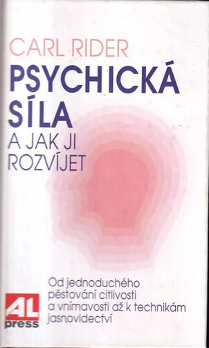 Psychická síla a jak ji rozvíjet : [od jednoduchého pěstování citlivosti a vnímavosti až k technikám jasnovidectví].