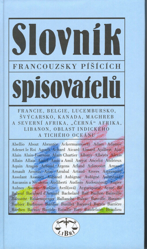 Slovník francouzsky píšících spisovatelů: Francie, Belgie, Lucembursko, Švýcarsko, Kanada, Maghreb a severní Afrika, 