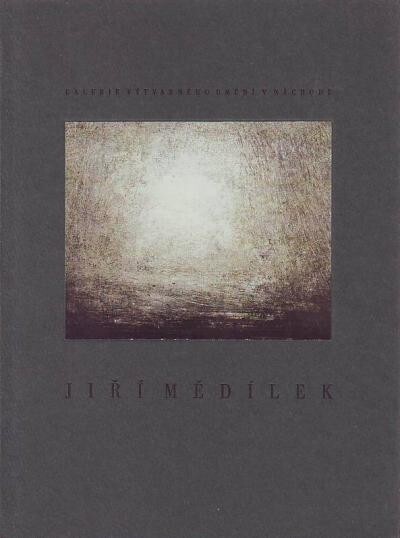 Jiří Mědílek : obrazy : [katalog k výstavám, Pecka květen 1996, Veselí nad Moravou červen 1996, Lomnice nad Popelkou srpen 1996, Náchod září - říjen 1996, Litomyšl, Havlíčkův Brod a Roudnice nad Labem 1997