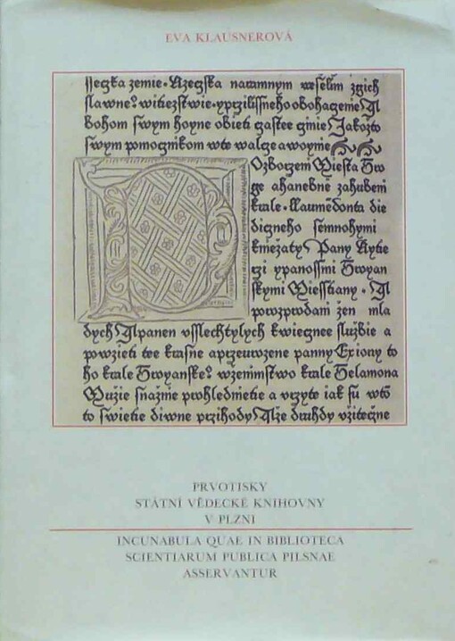 Prvotisky Státní vědecké knihovny v Plzni =: Incunabula quae in Bibliotheca scientiarum publica Pilsnae asservantur