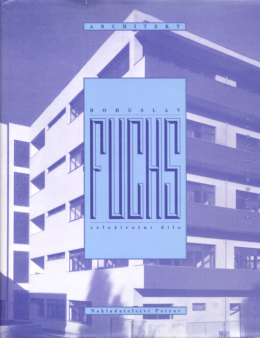 Architekt Bohuslav Fuchs : celoživotní dílo