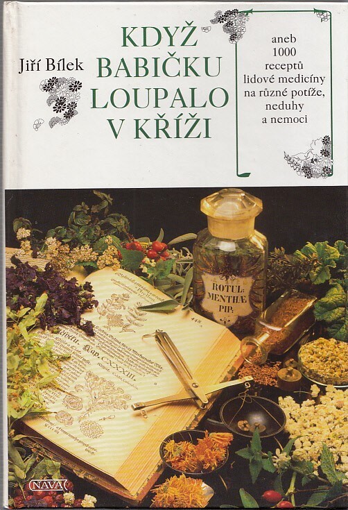 Když babičku loupalo v kříži, aneb, 1000 receptů lidové medicíny na různé potíže, neduhy a nemoci