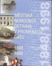 Městská nemocnice Ostrava v proměnách času : 1848-1998