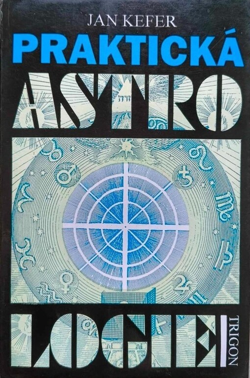 Praktická astrologie, aneb, Umění předvídání a boje proti osudu