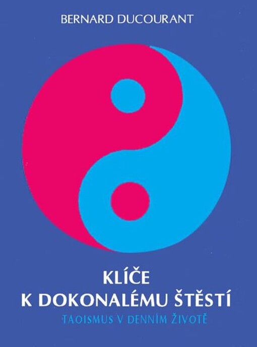 Klíče k dokonalému štěstí : Taoismus v denním životě.