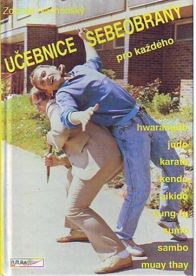 Učebnice sebeobrany pro každého :[hwarangdo, judo, karate, kendo, aikido, kung-fu, sumo, sambo, muay thay]