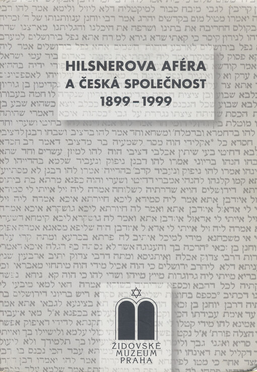 Hilsnerova aféra a česká společnost 1899-1999 :sborník přednášek z konference na Univerzitě Karlově v Praze ve dnech 24.-26. listopadu 1999