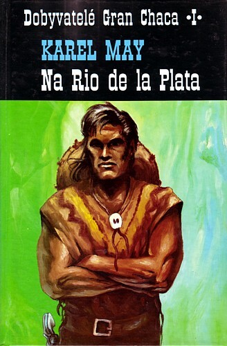 Na Rio de la Plata: z cyklu Dobyvatelé Gran Chaca, díl první