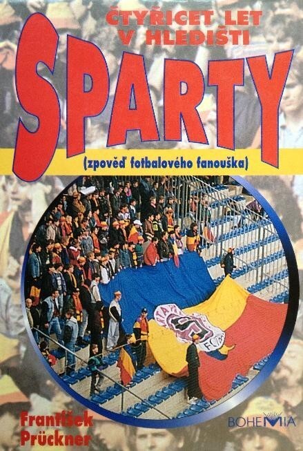 Čtyřicet let v hledišti Sparty : (zpověď fotbalového fanouška)