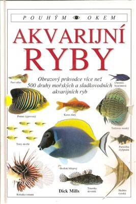 Akvarijní ryby : 500 druhů pro sladkovodní nádrže : péče a chov, Vyd. 2.