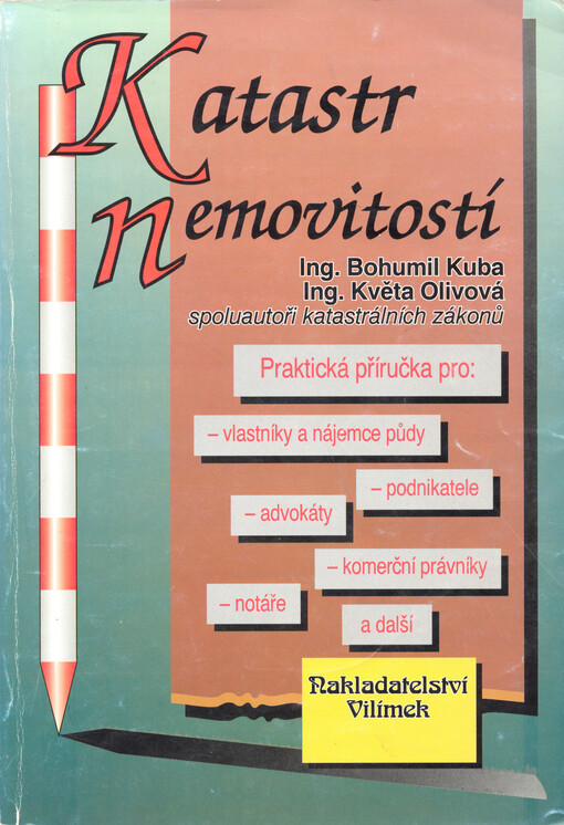 Katastr nemovitostí : Praktická příručka pro vlastníky a nájemce půdy, podnikatele, advokáty, komerční právníky, notáře a další.