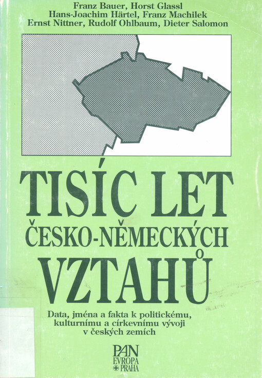 Tisíc let česko-německých vztahů : data, jména a fakta k politickému, kulturnímu a církevnímu vývoji v českých zemích