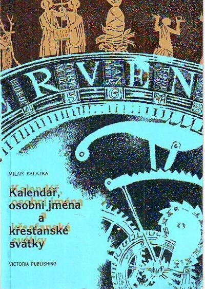 Kalendář, osobní jména a křesťanské svátky: Jak se měřil čas a vznikal kalendář : Co vyjadřuje vaše jméno : Smysl a význam křesťanských svátků