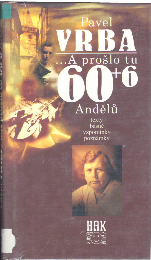 A prošlo tu 60+6 Andělů : texty, básně, vzpomínky, poznámky.