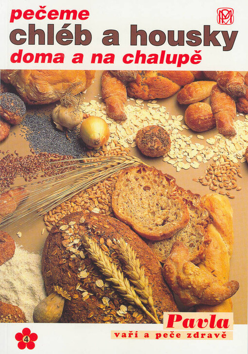 Pečeme chléb a housky doma a na chalupě : osvědčené recepty na domácí chléb a chlebové pochoutky