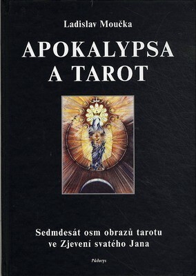 Apokalypsa a tarot : sedmdesát osm obrazů tarotu ve Zjevení svatého Jana