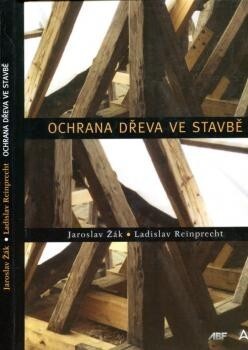 Ochrana dřeva ve stavbě: odborná příručka pro stavebníky, investory, projektanty a architekty