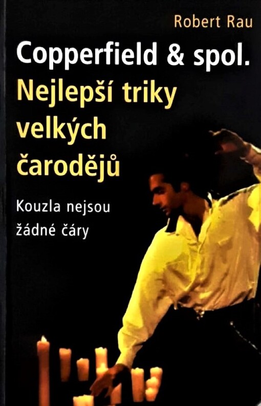 Copperfield & spol. : nejlepší triky velkých čarodějů : kouzla nejsou žádné čáry