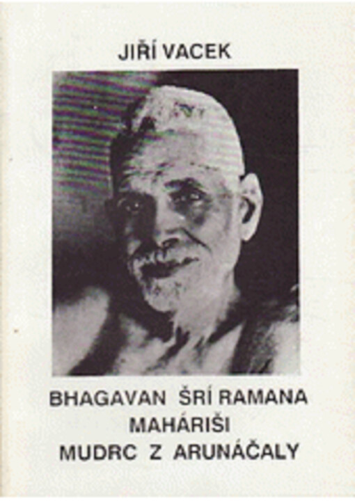 Bhagavan Šrí Ramana Maháriši, mudrc z Arunáčaly : život, učení a dílo