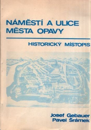Náměstí a ulice města Opavy: historický místopis