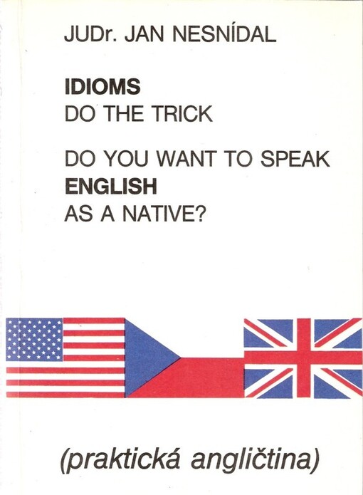 Do you want to speak English as a native?: idioms do the trick : praktická angličtina