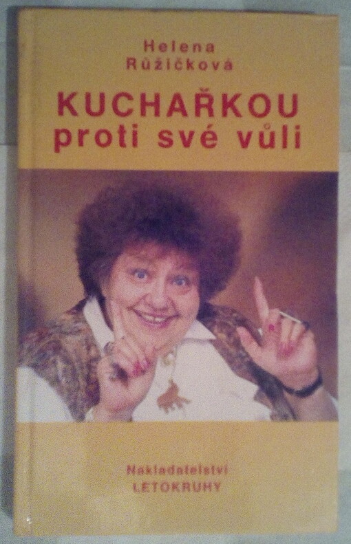 Kuchařkou proti své vůli: recepty, rady, nápady, vzpomínky, úsměvy