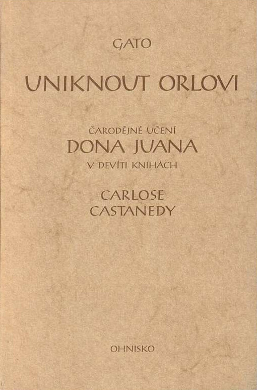 Uniknout Orlovi: čarodějné učení dona Juana v 9 knihách Carlose Castanedy