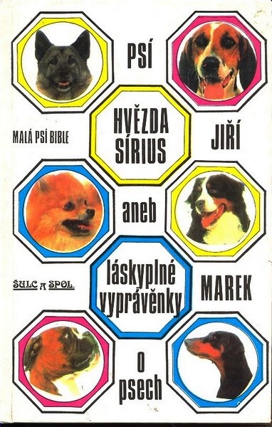 Psí hvězda Sírius, aneb láskyplné vyprávěnky o psech : [malá psí bible]