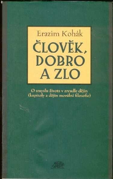 Člověk, dobro a zlo : o smyslu života v zrcadle dějin : kapitoly z dějin morální filosofie