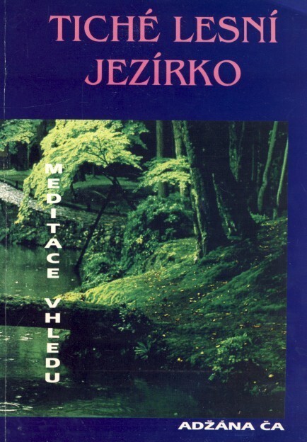 Tiché lesní jezírko : Meditace vhledu učitele Adžána Ča