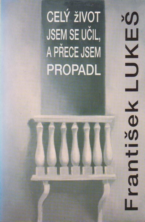 Celý život jsem se učil, a přece jsem propadl