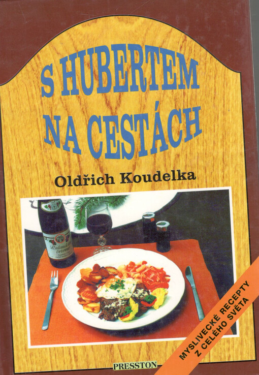 S Hubertem na cestách : [myslivecké recepty z celého světa]