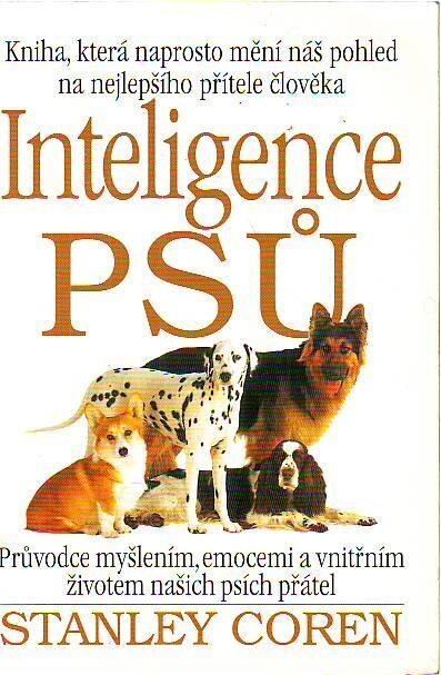 Inteligence psů: průvodce myšlením, emocemi a vnitřním životem našich psích přátel, 1. vyd.