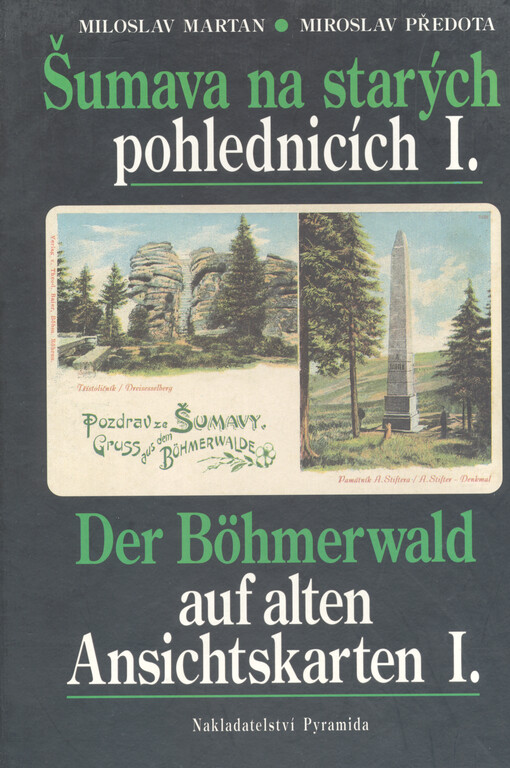 Šumava na starých pohlednicích I = Der Böhmerwald auf alten Ansichtskarten I