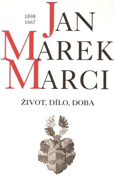 Jan Marek Marci : 1595-1667 : život, dílo, doba