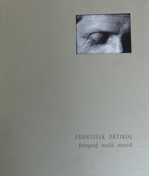 František Drtikol - fotograf, malíř, mystik
