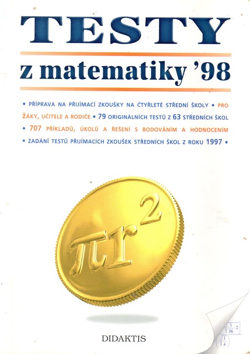 Testy z matematiky '98: [příprava na přijímací zkoušky na čtyřleté střední školy] : [pro žáky, učitele a rodiče] : [79 originálních testů z 63 škol]