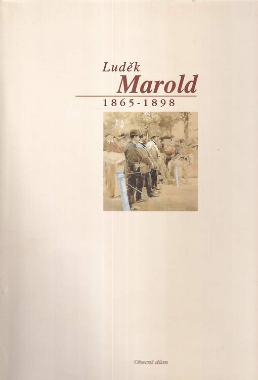 Luděk Marold: 1865-1898 : [výstava Praha 2. prosince 1998 - 28. února 1999