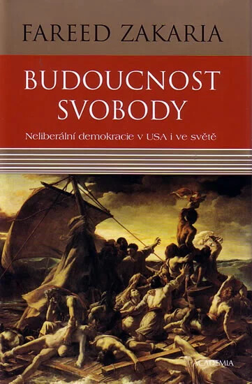 Budoucnost svobody :neliberální demokracie v USA i ve světě