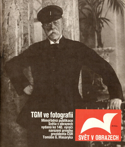 TGM ve fotografii : mimořádná publikace Světa v obrazech vydaná ke 140. výročí narození prvního prezidenta ČSR Tomáše G. Masaryka