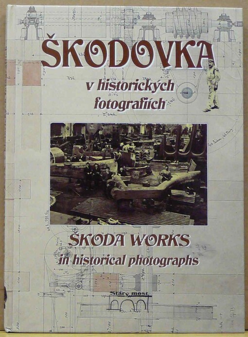 Škodovka v historických fotografiích =: Škoda Works in historical photographs, Vyd. 1.